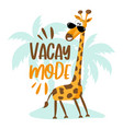 vacay mode - summer slogan with cartoon giraffe vector image vector image