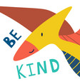 cute yellow dinosaur and be kind slogan design vector image vector image