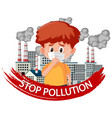 Poster design for stop pollution with children Vector Image