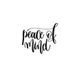 peace of mind hand written lettering inscription vector image