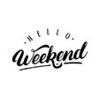 hello weekendn hand written lettering vector image vector image