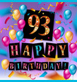 93 years anniversary happy birthday vector image