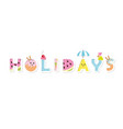 holidays funny cartoon inscription vector image