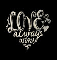 hand drawn chalk lettering love always wins vector image vector image
