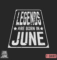 legends are born in june vintage t-shirt stamp vector image vector image