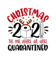 christmas 2021 the one where we were quarantined vector image vector image