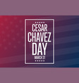 cesar chavez day march 31 holiday concept vector image