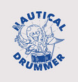 vintage slogan typography nautical drummer vector image