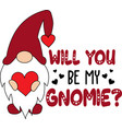 will you be mine gnomie valentines day gnome quote vector image