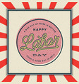 labor day badge international workers vector image vector image
