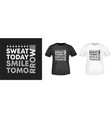 sweat today smile tomorrow t-shirt print for t vector image