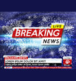 background screen saver on breaking news breaking vector image vector image