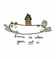 home is where your cat cartoon doodle vector image