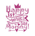 happy first mothers day mommy - greeting vector image