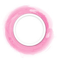 circle the white paper on a pink watercolor painti vector image vector image