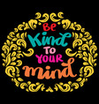 be kind to your mind hand lettering poster quote vector image vector image
