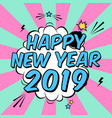 colorful poster happy new year 2019 in pop art vector image vector image