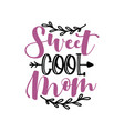 sweet cool mom- happy greeting for mothers day vector image