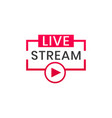 live streaming icon button for broadcasting vector image vector image
