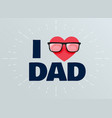 i love dad fathers day background vector image