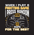 gamer quotes and slogan good for t-shirt when i vector image vector image