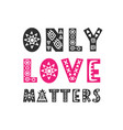 only love matters trendy quote gift card vector image