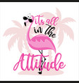 its all in attitude - motivational slogan vector image vector image