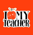 i love my teacher vector image
