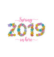 spring 2019 is here flower card holiday greeting vector image vector image