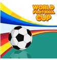 world football cup colorful background ve vector image vector image