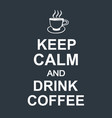 keep calm and drink coffee quote dark background vector image