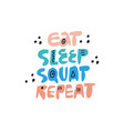 eat sleep squat repeat hand drawn lettering vector image