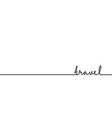 travel - continuous one black line with word vector image