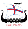 warship of the vikings - drakkar and faroe islands vector image