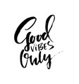 good vibes only dry brush lettering modern vector image