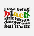 i love being black shit funny lives matter vector image