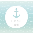 lets sail away anchor greeting card vector image vector image