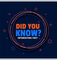 did you know interesting facts background design vector image vector image