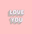layered pastel retro love you message typeface vector image