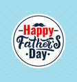 happy fathers day card fathers day calligraphy vector image