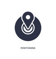 positioning icon on white background simple vector image