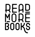 read more books typography graphic design art vector image vector image