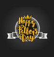 happy fathers day lettering logo greeting card vector image