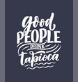 hand drawn lettering quote about tapioca vector image