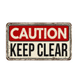 caution keep clear vintage rusty metal sign vector image vector image