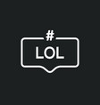 lol hashtag icon speech bubble word cloud vector image