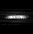 no signal screen glitch broadcast fail backdrop vector image vector image