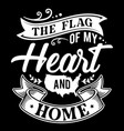 american typography flag of my heart and home vector image vector image